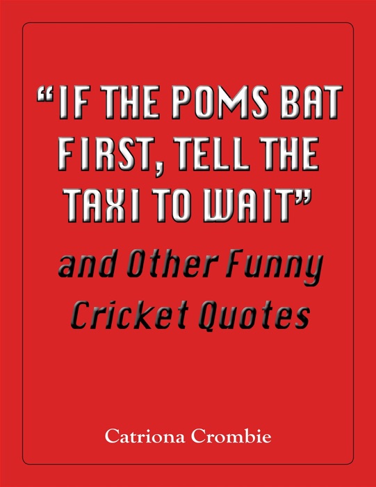 If the Poms Bat First, Tell the Taxi to Wait' and Other Funny Cricket Quotes