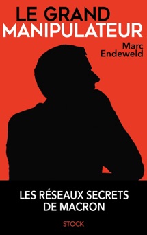Le grand manipulateur - Marc Endeweld
