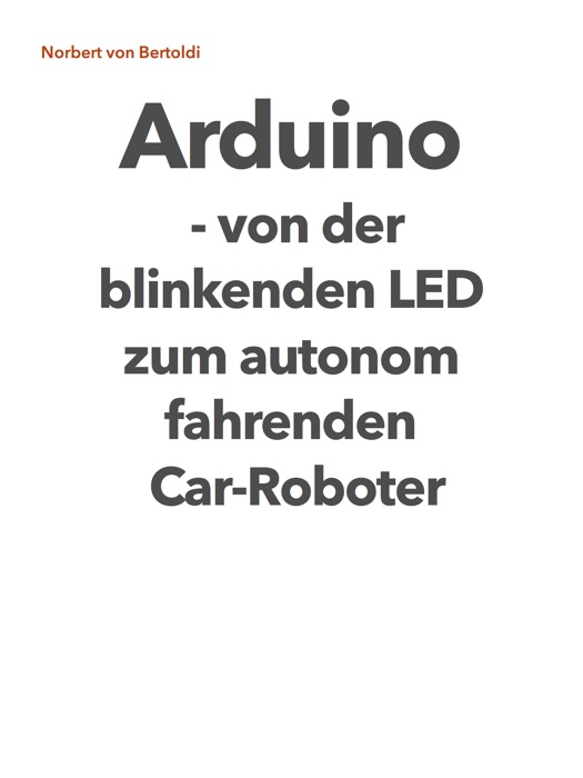 Arduino - von der blinkenden LED zum autonom fahrenden Car-Roboter!