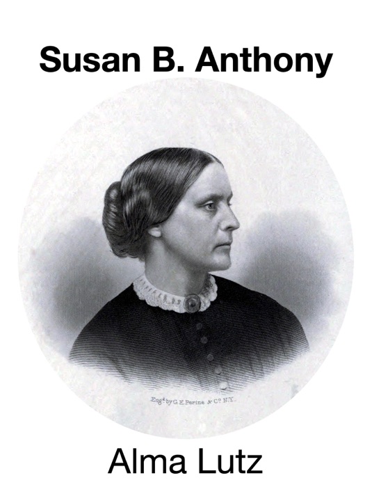 Susan B. Anthony. Rebel, Crusader, Humanitarian