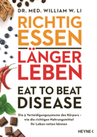 Dr. med. William W. Li - Richtig essen, länger leben – Eat to Beat Disease artwork