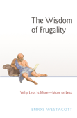 The Wisdom of Frugality - Emrys Westacott