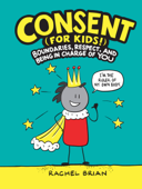 Consent (for Kids!) - Rachel Brian
