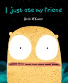 I Just Ate My Friend - Heidi McKinnon