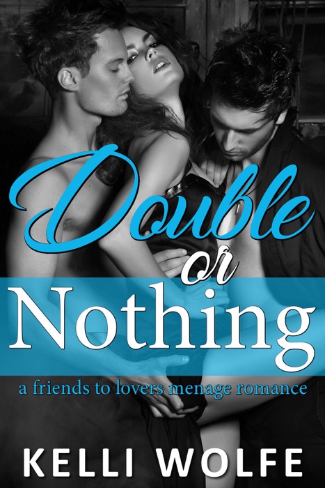 Double or Nothing : A Friends to Lovers Menage Romance