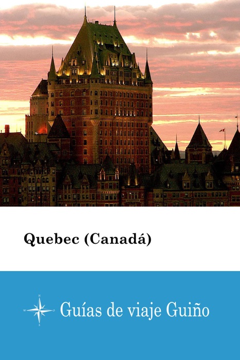 Quebec (Canadá) - Guías de viaje Guiño