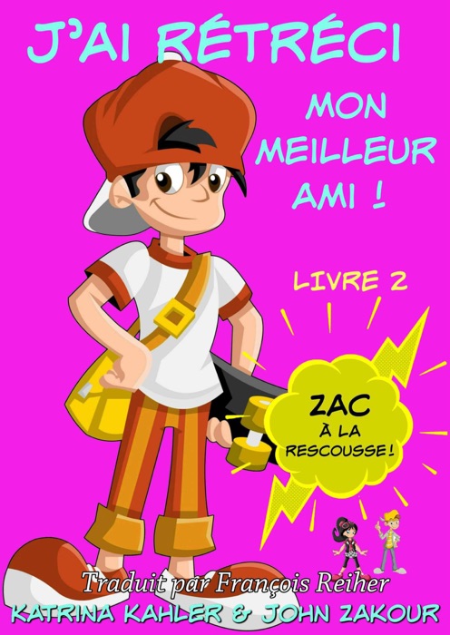 J'ai rétréci mon meilleur ami! - Livre 2 : Zac à la rescousse!