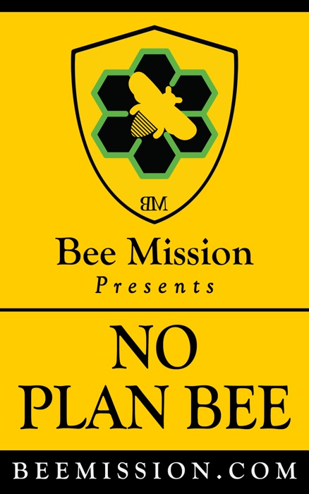 BeeMission.com Presents: NO PLAN BEE