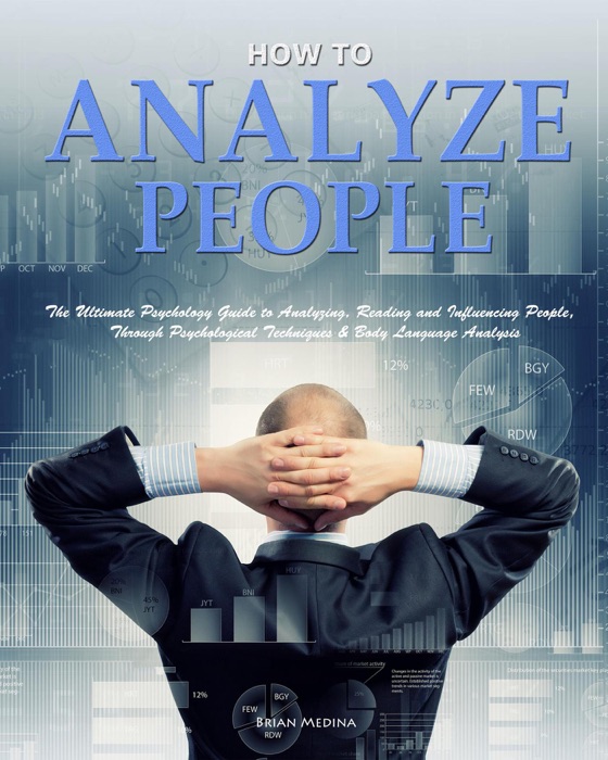 How to Analyze People: The Ultimate Psychology Guide to Analyzing, Reading and Influencing People,Through Psychological Techniques & Body Language Analysis