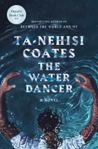 The Water Dancer (Oprah's Book Club) - Ta-Nehisi Coates The Water Dancer (Oprah's Book Club) - Ta-Nehisi Coates