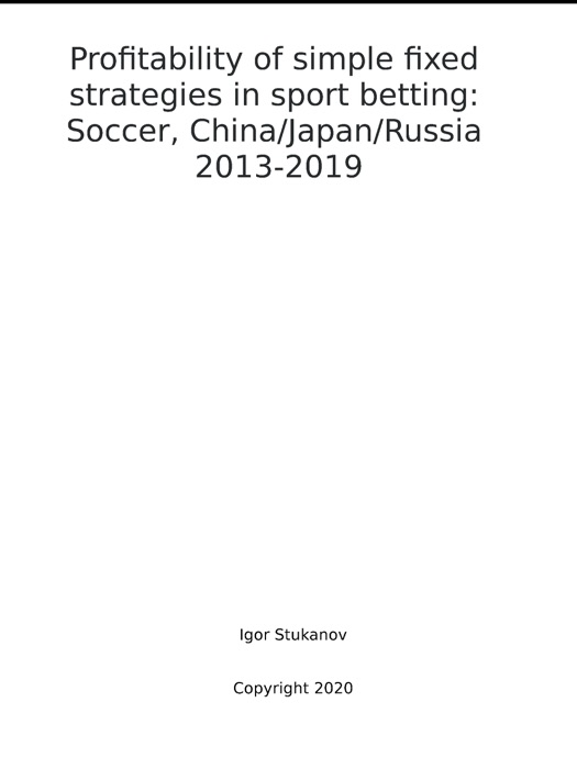 Profitability of simple fixed strategies in sport betting:   Soccer, China/Japan/Russia, 2013-2019