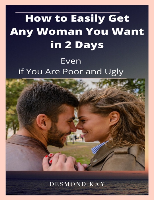 How to Easily Get Any Woman You Want In 2 Days