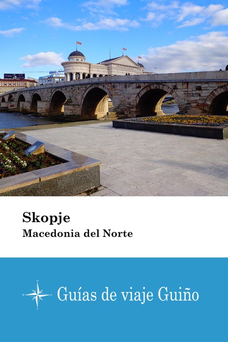 Skopje (Macedonia del Norte) - Guías de viaje Guiño