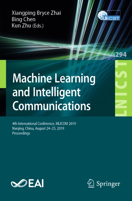 [Download] ~ Machine Learning and Intelligent Communications # by Xiangping Bryce Zhai, Bing Chen & Kun Zhu ~ Book PDF Kindle ePub Free