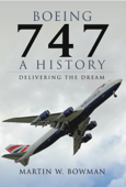 Boeing 747: A History - Martin W Bowman