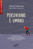 Perseverare è umano - Pietro Trabucchi