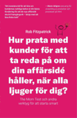 Hur Prata Med Kunder För Att Ta Reda På Om Din Affärsidé Håller, När Alla Ljuger För Dig?: The Mom Test Och Andra Verktyg För Kundutveckling - Rob Fitzpatrick