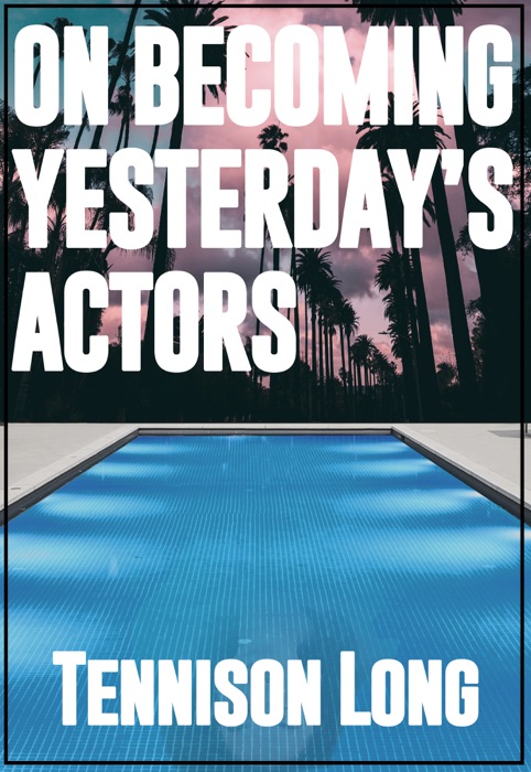 On Becoming Yesterday's Actors