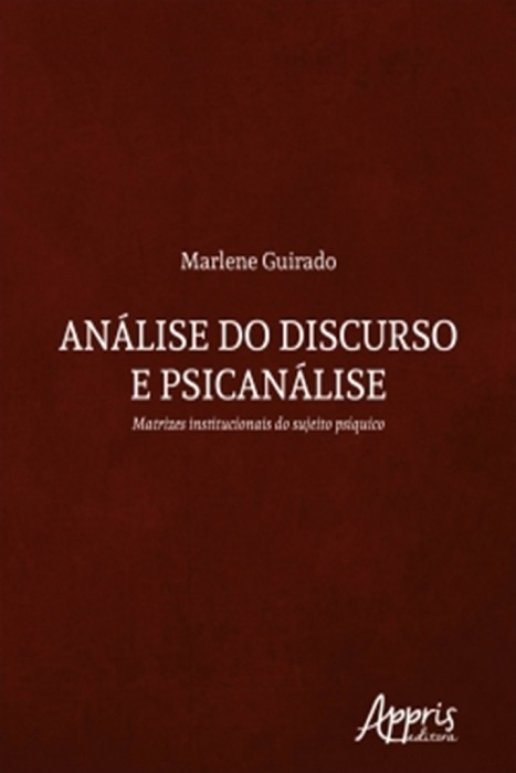Análise do Discurso e Psicanálise: Matrizes Institucionais do Sujeito Psíquico