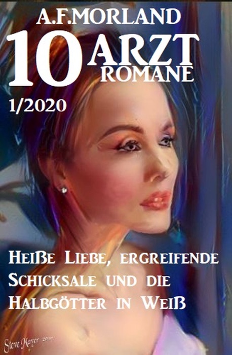 Sammelband 10 Morland Arztromane 1/2020: Heiße Liebe, ergreifende Schicksale und die Halbgötter in Weiß