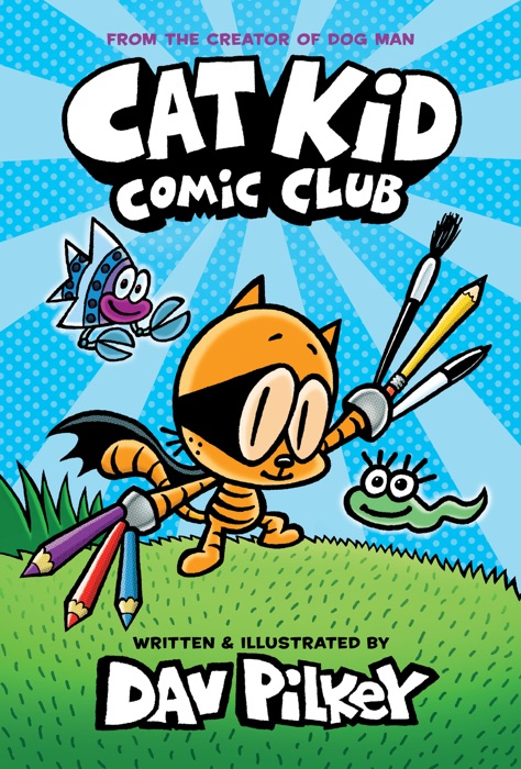 Cat Kid Comic Club: From the Creator of Dog Man