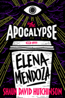 Shaun David Hutchinson - The Apocalypse of Elena Mendoza artwork