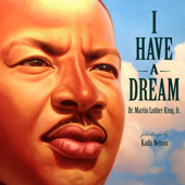 I Have a Dream - Martin Luther King Jr. & Kadir Nelson