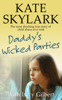 Kate Skylark & Lucy Gilbert - Daddy's Wicked Parties: The Most Shocking True Story of Child Abuse Ever Told artwork
