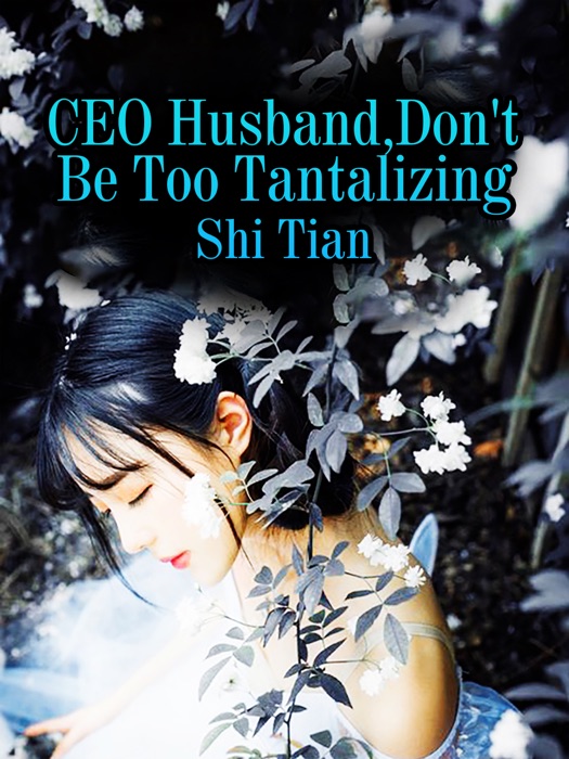 CEO Husband, Don't Be Too Tantalizing