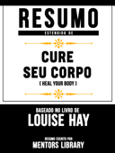 Resumo Estendido De Cure Seu Corpo (Heal Your Body) – Baseado No Livro De Louise Hay - Mentors Library