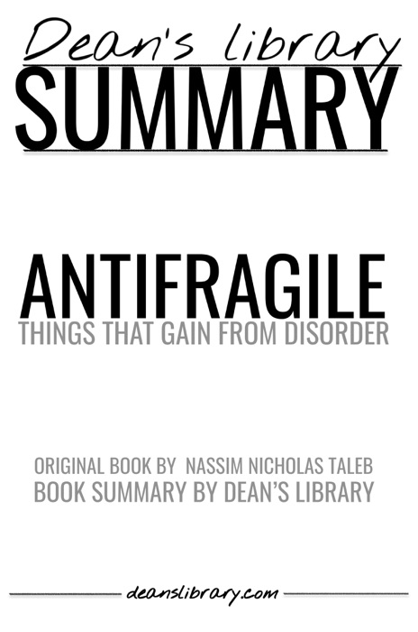 Antifragile: Things That Gain from Disorder by Nassim Nicholas Taleb - Book Summary