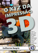 O XYZ das Impressão 3D - Guilherme Razgriz & Editora INCB