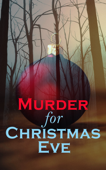 Murder for Christmas Eve - Arthur Conan Doyle, G. K. Chesterton, R. Austin Freeman, Fred M. White, Arthur Cheney Train, Edgar Wallace, Wilkie Collins, Robert Barr, O. Henry, Baroness Emma Orczy, Thomas Hardy, Robert Louis Stevenson, Saki, Sabine Baring-Gould, M. R. James, Nathaniel Hawthorne, Charles Dickens, Fergus Hume, Leonard Kip, Lucie E. Jackson, Catherine Crowe, William Douglas O'Connor, John Kendrick Bangs, Louisa M. Alcott, Frank R. Stockton, Grant Allen, James Bowker, Jerome K. Jerome, Florence Marryat, Katherine Rickford, James Matthew Barrie, Joseph Sheridan Le Fanu, George MacDonald & Mary Elizabeth Braddon