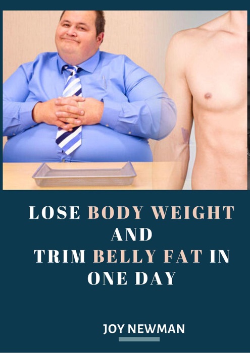 Lose Body Weight And Trim Belly Fat In One Day