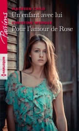 Un enfant avec lui - Pour l'amour de Rose - Maureen Child & Christine Wenger by  Maureen Child & Christine Wenger PDF Download