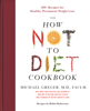 The How Not to Diet Cookbook - Michael Greger, M.D., FACLM