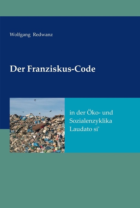 Der Franziskus-Code in der Öko- und Sozialenzyklka Laudato si'