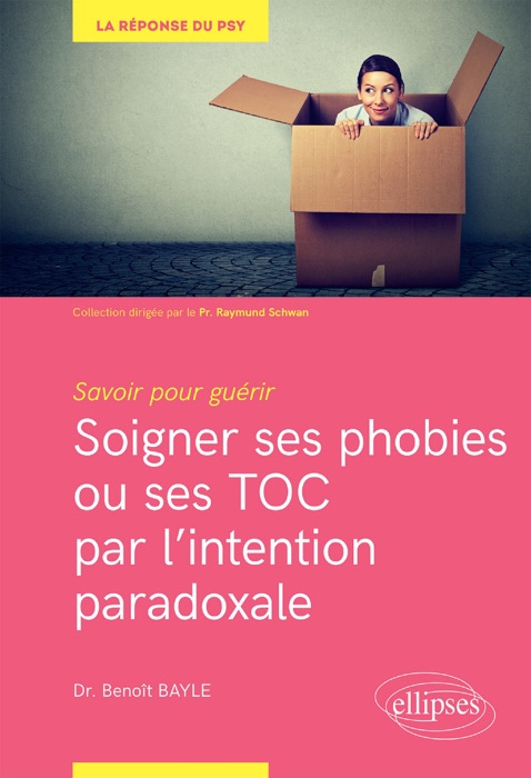 Savoir pour guérir : soigner ses phobies ou ses TOC par l'intention paradoxale