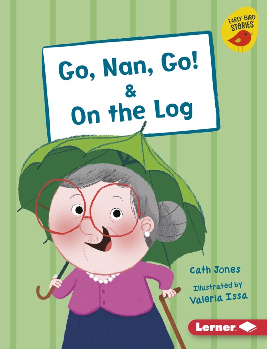 Go, Nan, Go! & On the Log