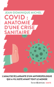 Covid : anatomie d’une crise sanitaire - Jean-Dominique Michel