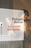 La parole manipulée - Philippe breton