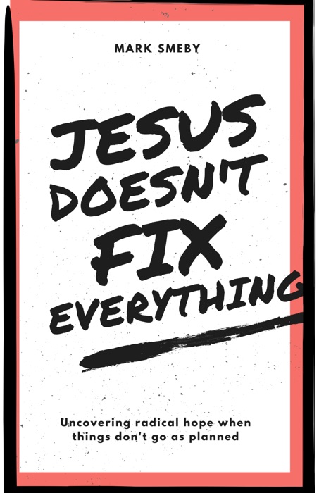 Jesus Doesn't Fix Everything