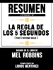 Resumen Extendido De La Regla De Los 5 Segundos (The 5 Second Rule) - Basado En El Libro De Mel Robbins - Libros Mentores