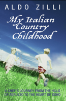 Aldo Zilli - My Italian Country Childhood - A Chef's Journey From the Hills of Abruzzo to the Heart of Soho artwork