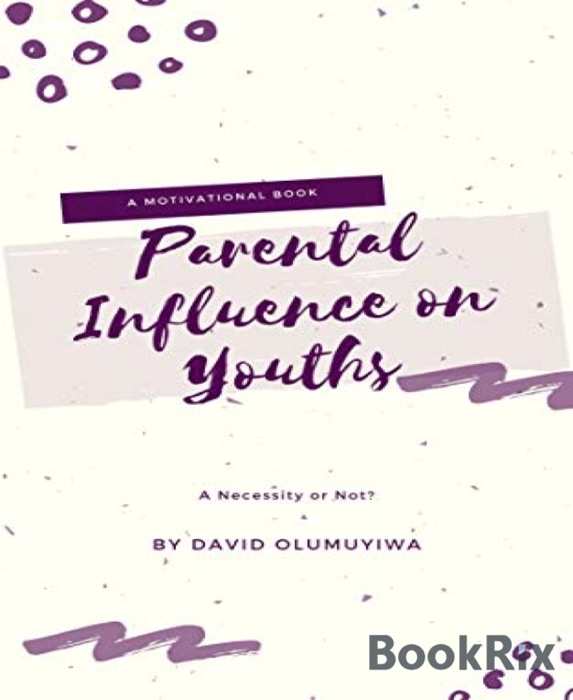 Parental Influence on Youths, a Necessity or Not