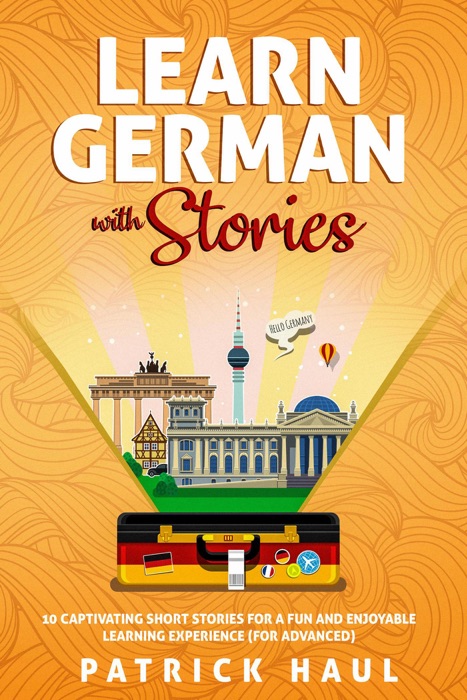 Learn German with Stories: 10 Captivating Short Stories for a Fun and Enjoyable Learning Experience (for Advanced)