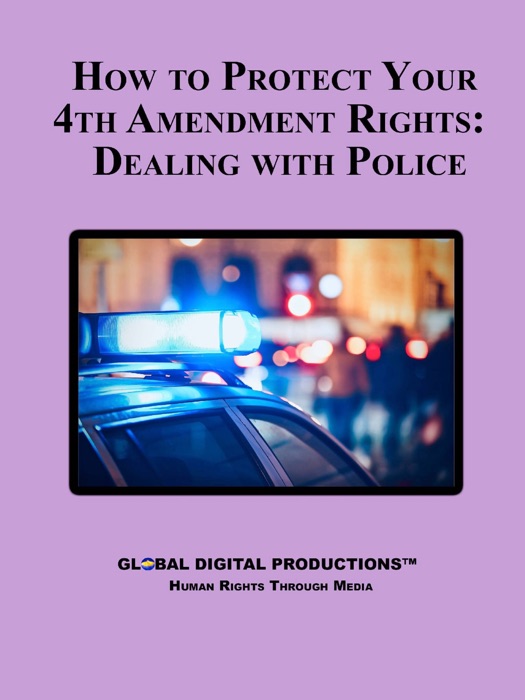 How to Protect Your 4th Amendment Rights: Dealing with Police