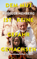 Rüdiger Nehberg - Dem Mut ist keine Gefahr gewachsen artwork