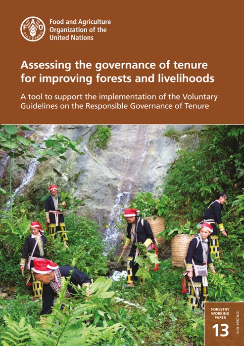 Assessing the Governance of Tenure for Improving Forests and Livelihoods: A Tool to Support the Implementation of the Voluntary Guidelines on the Responsible Governance of Tenure