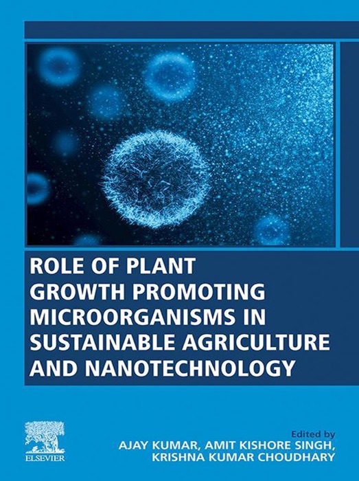 Role of Plant Growth Promoting Microorganisms in Sustainable Agriculture and Nanotechnology (Enhanced Edition)